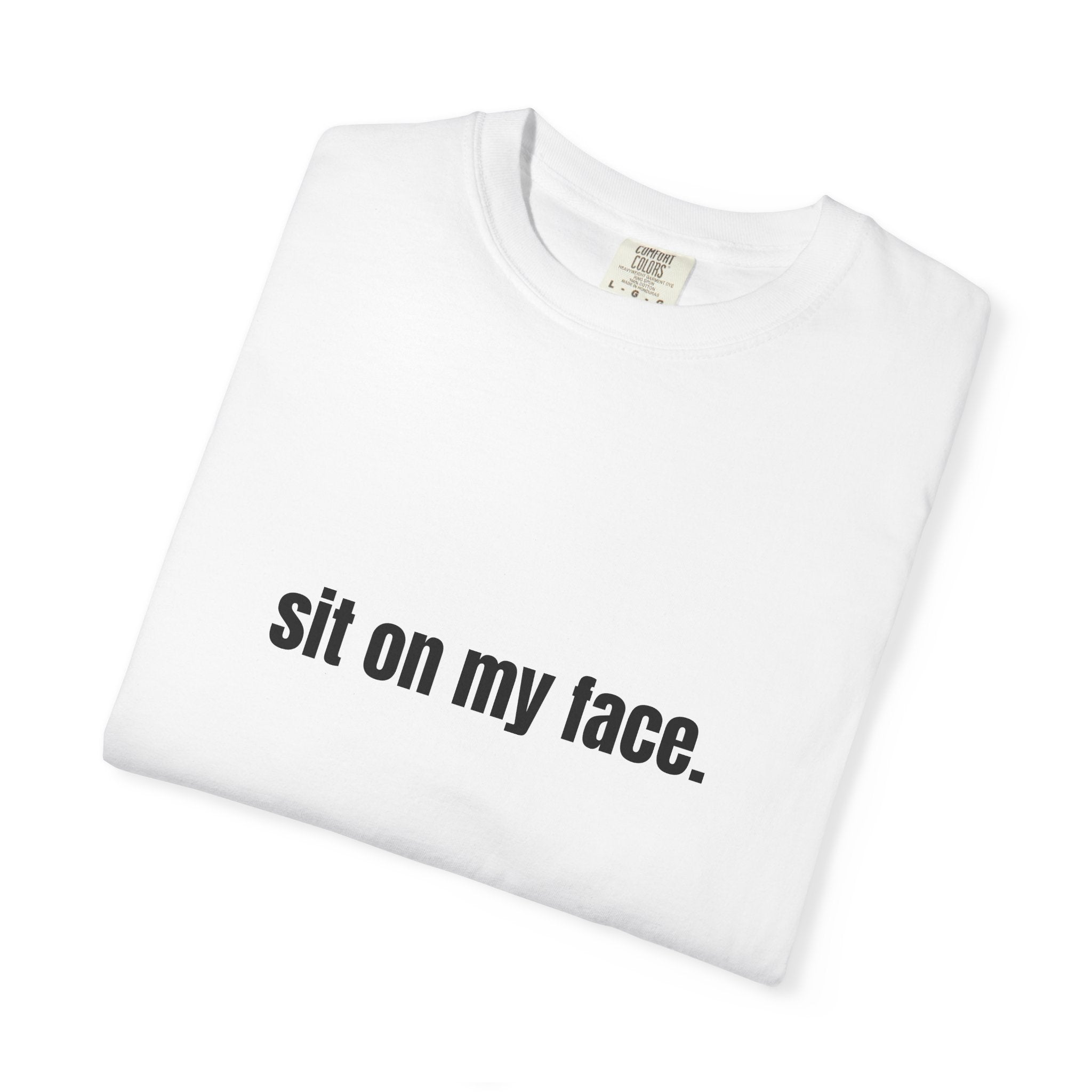 Sit On My Face T-Shirt — Bold Graphic Tee with Provocative Text