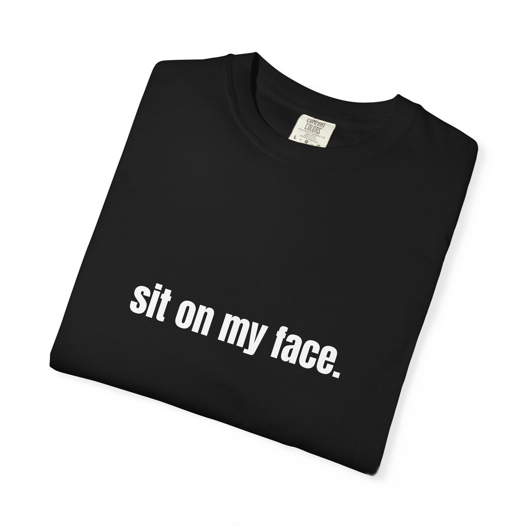 Sit On My Face T-Shirt — Bold Graphic Tee with Provocative Text