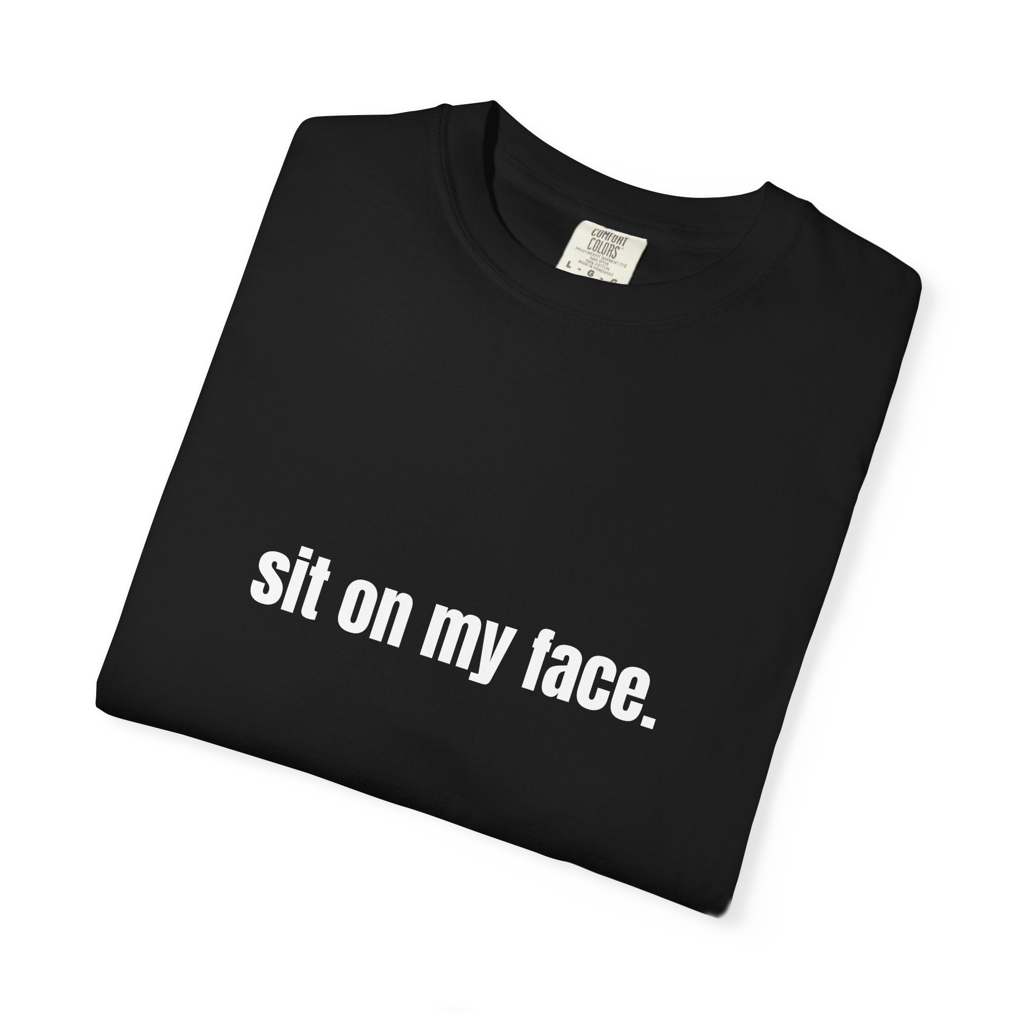 Sit On My Face T-Shirt — Bold Graphic Tee with Provocative Text