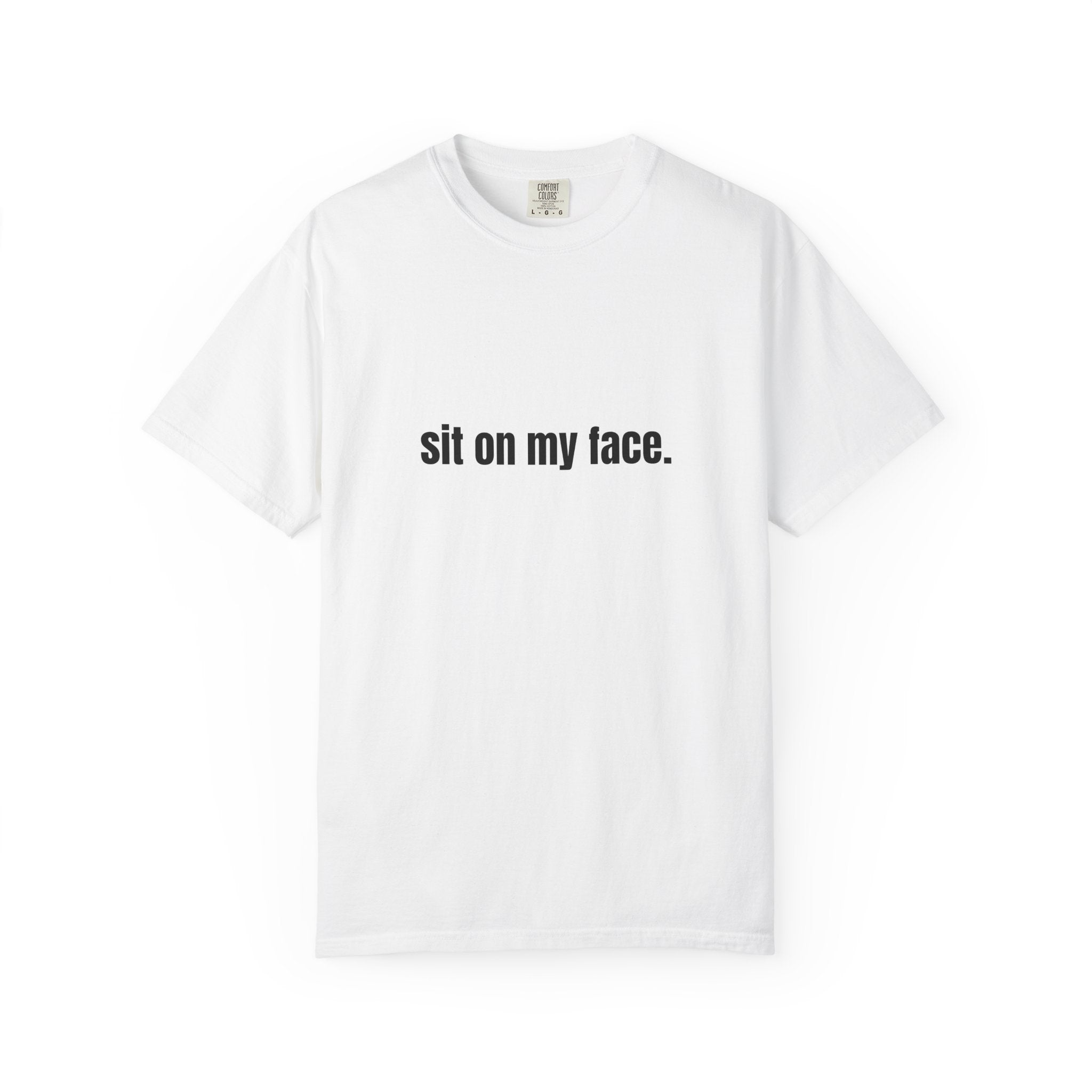 Sit On My Face T-Shirt — Bold Graphic Tee with Provocative Text
