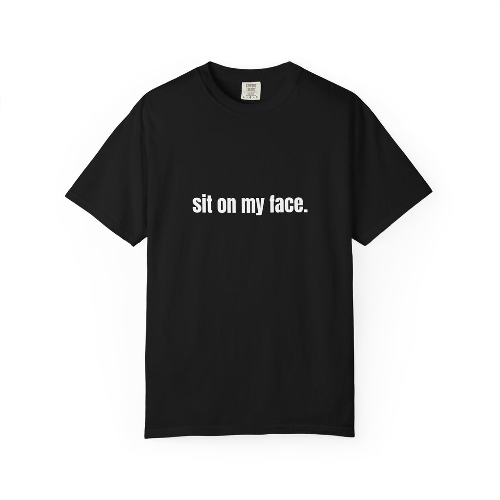 Sit On My Face T-Shirt — Bold Graphic Tee with Provocative Text